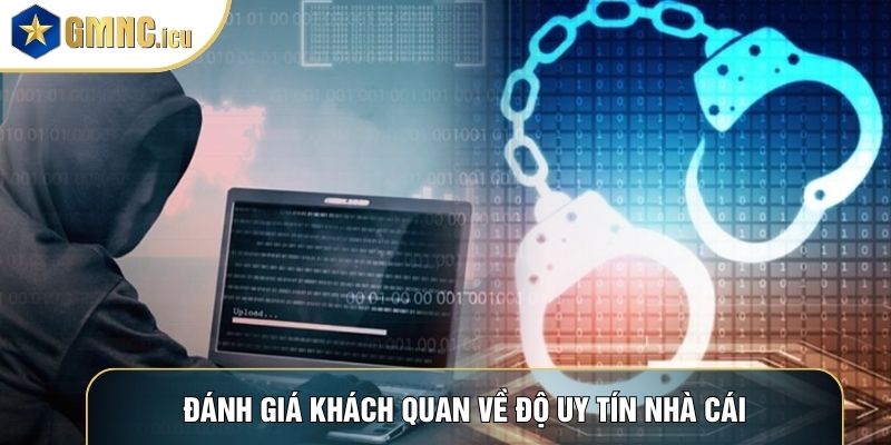 Đánh giá khách quan về độ uy tín nhà cái