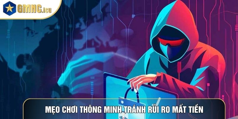 Mẹo chơi thông minh tránh rủi ro mất tiền