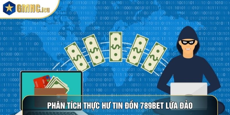 Phân tích thực hư tin đồn 789Bet lừa đảo