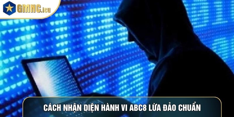 Cách nhận diện hành vi ABC8 lừa đảo chuẩn