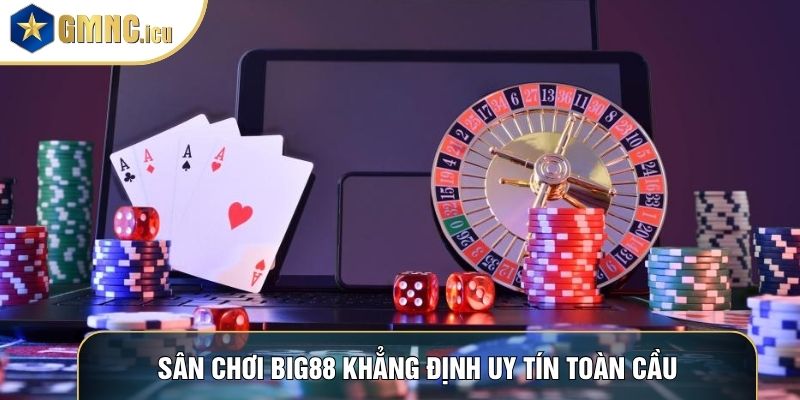Sân chơi Big88 khẳng định uy tín toàn cầu
