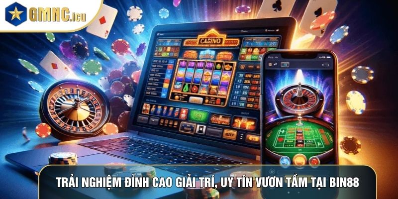 Trải nghiệm đỉnh cao giải trí, uy tín vươn tầm tại Bin88
