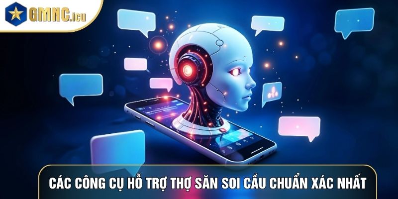 Các công cụ hỗ trợ thợ săn soi cầu chuẩn xác nhất