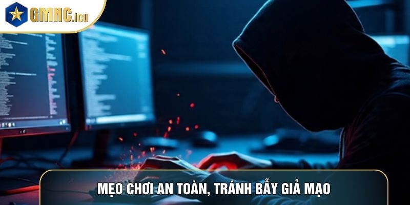Mẹo chơi an toàn, tránh bẫy giả mạo