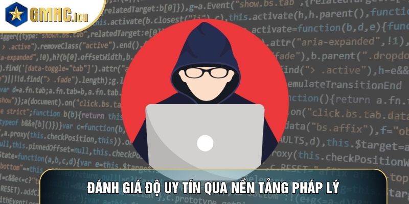 Đánh giá độ uy tín qua nền tảng pháp lý