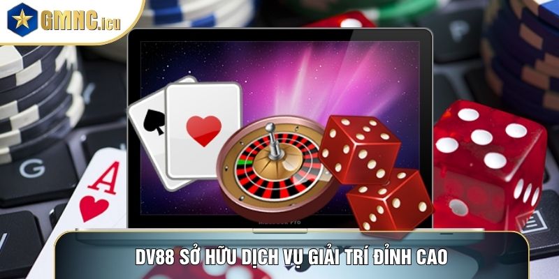 DV88 sở hữu dịch vụ giải trí đỉnh cao