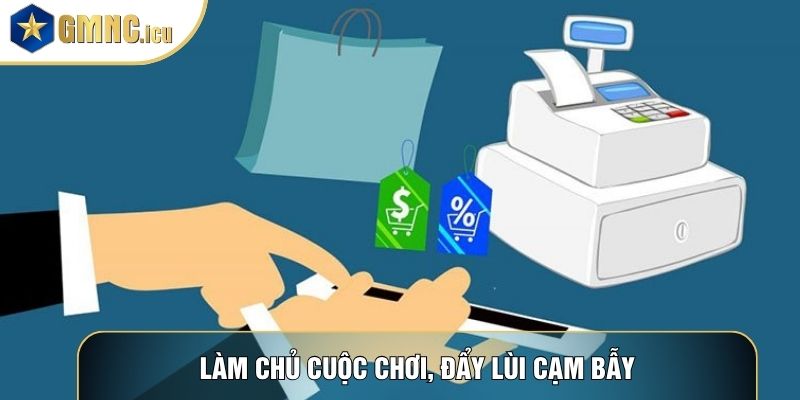 Làm chủ cuộc chơi, đẩy lùi cạm bẫy