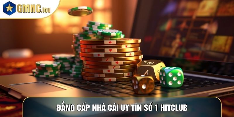 Đẳng cấp nhà cái uy tín số 1 Hitclub