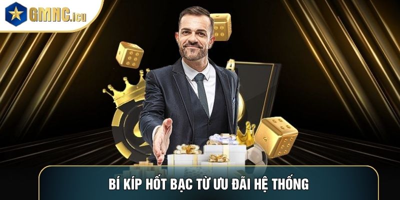 Bí kíp hốt bạc từ ưu đãi hệ thống