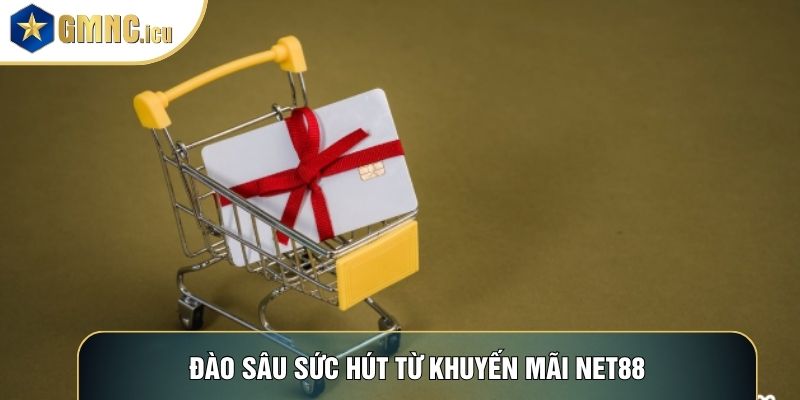 Đào sâu sức hút từ khuyến mãi Net88