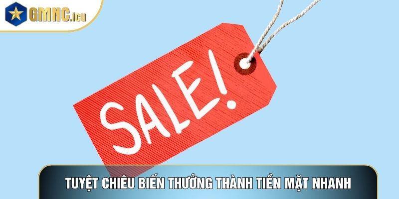 Tuyệt chiêu biến thưởng thành tiền mặt nhanh