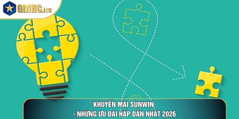 Khuyến Mãi Sunwin - Những Ưu Đãi Hấp Dẫn Nhất 2026