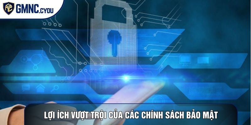 Lợi ích vượt trội của các chính sách bảo mật
