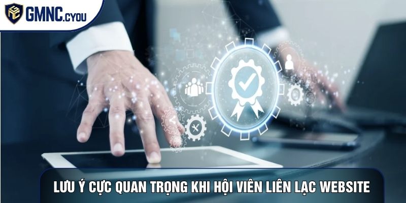 Lưu ý cực quan trọng khi hội viên liên lạc website