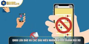 QH88 Lừa Đảo Và Các Dấu Hiệu Nhận Biết Để Tránh Rủi Ro