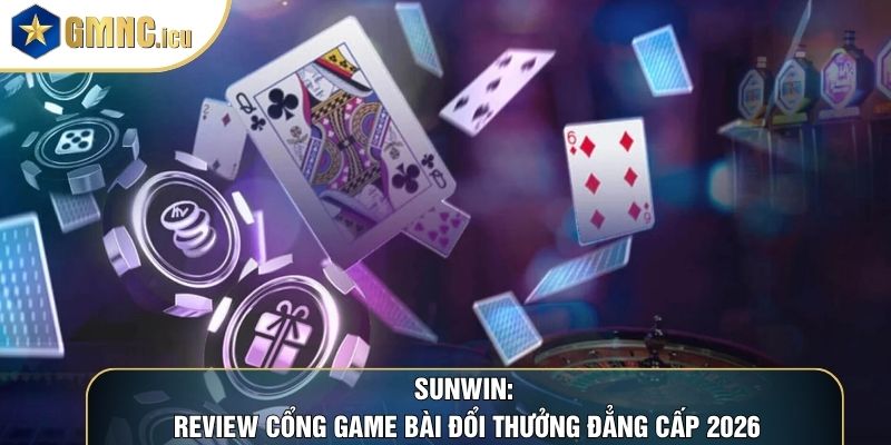 Sunwin: Review Cổng Game Bài Đổi Thưởng Đẳng Cấp 2026